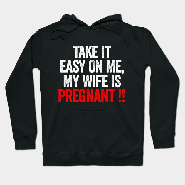 Take It Easy On Me My Wife Is Pregnant Hoodie by Sarjonello